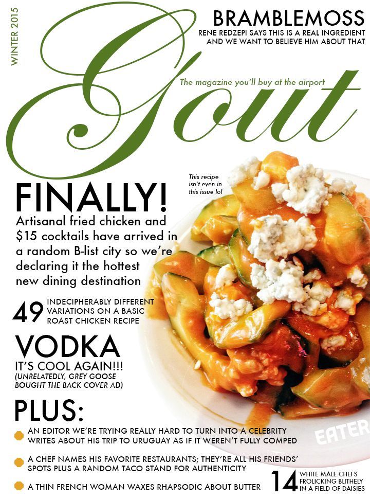 eater:
“Here’s Gout, your new favorite food magazine
”
THIS IS CORRECT.