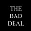 THE BAD DEAL