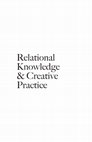 Research paper thumbnail of Relational Knowledge & Creative Practice