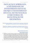 Research paper thumbnail of Inovação e Soberania: A Necessidade Do Investimento Estatal Em P&D: O Investimento Estatal Em Tecnologia Como Forma De Manutenção De Hegemonia