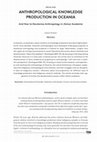 Research paper thumbnail of Anthropological Knowledge Production in Oceania