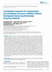 Research paper thumbnail of An Evaluation Framework for Communication and Coordination Processes in Offshore Software Development Outsourcing Relationship: Using Fuzzy Methods