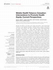 Research paper thumbnail of Mobile Health Tobacco Cessation Interventions to Promote Health Equity: Current Perspectives