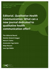 Research paper thumbnail of Editorial. Qualitative Health Communication: What can a new journal dedicated to qualitative health communication offer?