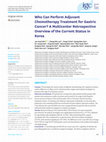 Research paper thumbnail of Who Can Perform Adjuvant Chemotherapy Treatment for Gastric Cancer? A Multicenter Retrospective Overview of the Current Status in Korea