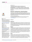 Research paper thumbnail of Tackling antimicrobial resistance in Bangladesh: A scoping review of policy and practice in human, animal and environment sectors