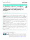 Research paper thumbnail of An intervention to decrease burnout and increase retention of early career nurses: a mixed methods study of acceptability and feasibility