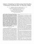 Research paper thumbnail of Adaptive scheduling for multicasting hard deadline constrained prioritized data via network coding