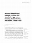 Research paper thumbnail of Ideology and identity in grammar: A diachronic-quantitative approach to language standardisation processes in Ancient Greek