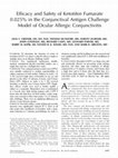 Research paper thumbnail of Efficacy and safety of ketotifen fumarate 0.025% in the conjunctival antigen challenge model of ocular allergic conjunctivitis