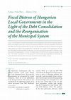 Research paper thumbnail of Fiscal Distress of Hungarian Local Governments in the Light of the Debt Consolidation and the Reorganisation of the Municipal System