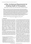 Research paper thumbnail of IoTility: Architectural Requirements for Enabling Health IoT Ecosystems