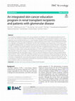 Research paper thumbnail of An integrated skin cancer education program in renal transplant recipients and patients with glomerular disease