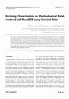 Research paper thumbnail of Machining characteristics on electrochemical finish combined with micro EDM using deionized water