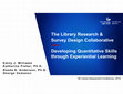 Research paper thumbnail of The Library Research & Survey Design Collaborative: Developing Quantitative Skills through Experiential Learning