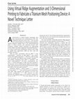 Research paper thumbnail of Using virtual ridge augmentation and 3D printing to fabricate a titanium mesh positioning device: A novel technique letter