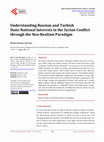 Research paper thumbnail of Understanding Russian and Turkish State-National Interests in the Syrian Conflict through the Neo-Realism Paradigm