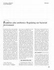 Research paper thumbnail of Probiotics plus antibiotics: Regulating our bacterial environment