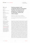 Research paper thumbnail of Getting pregnant with congenital adrenal hyperplasia: Assisted reproduction and pregnancy complications. A systematic review and meta-analysis