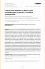 Research paper thumbnail of Comunicación ambiental en México: entre la multidisciplina, la práctica y el conflicto ambiental