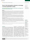 Research paper thumbnail of Use of cold-atmospheric plasma in oncology: a concise systematic review