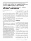 Research paper thumbnail of Incidence of diabetic ketoacidosis in newly diagnosed type 1 diabetes children in western Saudi Arabia: 11-year experience