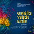 Research paper thumbnail of Gramática, variação e ensino: reflexões teórico-metodológicas e propostas de aplicação