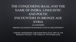 Research paper thumbnail of THE CONQUERING BAAL AND THE NAME OF INDRA: LINGUISTIC AND POETIC ENCOUNTERS IN BRONZE AGE SYRIA (slides from the "Dead Poets and their Undying Fame" colloquium at SCAS, Uppsala, Nov 2022)