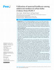 Research paper thumbnail of Utilization of maternal healthcare among adolescent mothers in urban India: evidence from DLHS-3