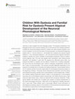 Research paper thumbnail of Children With Dyslexia and Familial Risk for Dyslexia Present Atypical Development of the Neuronal Phonological Network