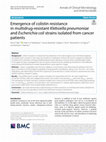 Research paper thumbnail of Emergence of colistin resistance in multidrug-resistant Klebsiella pneumoniae and Escherichia coli strains isolated from cancer patients