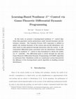 Research paper thumbnail of Learning-Based Nonlinear $H^\infty$ Control via Game-Theoretic Differential Dynamic Programming