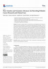 Research paper thumbnail of How Genetics and Genomics Advances Are Rewriting Pediatric Cancer Research and Clinical Care