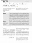 Research paper thumbnail of A Review on Maternal Parenting, Child's Growth Stunting, and Oral Health