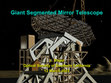 Research paper thumbnail of Giant segmented mirror telescope