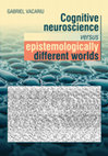 Research paper thumbnail of Gabriel Vacariu (2012) Cognitive neuroscience versus epistemologically different worlds