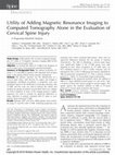 Research paper thumbnail of The Utility of Adding Magnetic Resonance Imaging to Computed Tomography Alone in the Evaluation of Cervical Spine Injury: A Propensity Matched Analysis