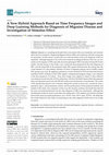 Research paper thumbnail of A New Hybrid Approach Based on Time Frequency Images and Deep Learning Methods for Diagnosis of Migraine Disease and Investigation of Stimulus Effect