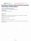 Research paper thumbnail of Email Spam Detection Using Hierarchical Attention Hybrid Deep Learning Method