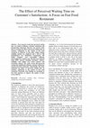 Research paper thumbnail of The Effect of Perceived Waiting Time on Customers Satisfaction: A Focus on Fast Food Restaurant