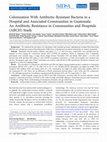 Research paper thumbnail of Colonization With Antibiotic-Resistant Bacteria in a Hospital and Associated Communities in Guatemala: An Antibiotic Resistance in Communities and Hospitals (ARCH) Study