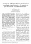 Research paper thumbnail of Investigación en Progreso: Estudio y Evaluación de Tecnologías de la Información y la Comunicación para el Desarrollo de Ciudades Inteligentes