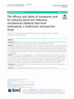 Research paper thumbnail of The efficacy and safety of tranexamic acid for reducing blood loss following simultaneous bilateral total knee arthroplasty: a multicenter retrospective study