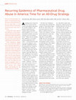 Research paper thumbnail of Recurring Epidemics of Pharmaceutical Drug Abuse in America: Time for an All-Drug Strategy