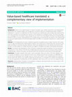 Research paper thumbnail of Value-based healthcare translated: a complementary view of implementation