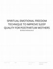 Research paper thumbnail of Spiritual Emotional Freedom Technique to Improve Sleep Quality for Postpartum Mothers