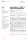 Research paper thumbnail of Prenatal exposure to opioids and neurodevelopment in infancy and childhood: A systematic review