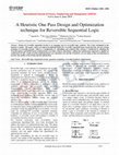 Research paper thumbnail of A Heuristic One Pass Design and Optimization technique for Reversible Sequential Logic