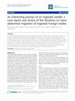 Research paper thumbnail of An interesting journey of an ingested needle: a case report and review of the literature on extra-abdominal migration of ingested Foreign bodies