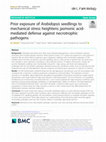 Research paper thumbnail of Prior exposure of Arabidopsis seedlings to mechanical stress heightens jasmonic acidmediated defense against necrotrophic pathogens